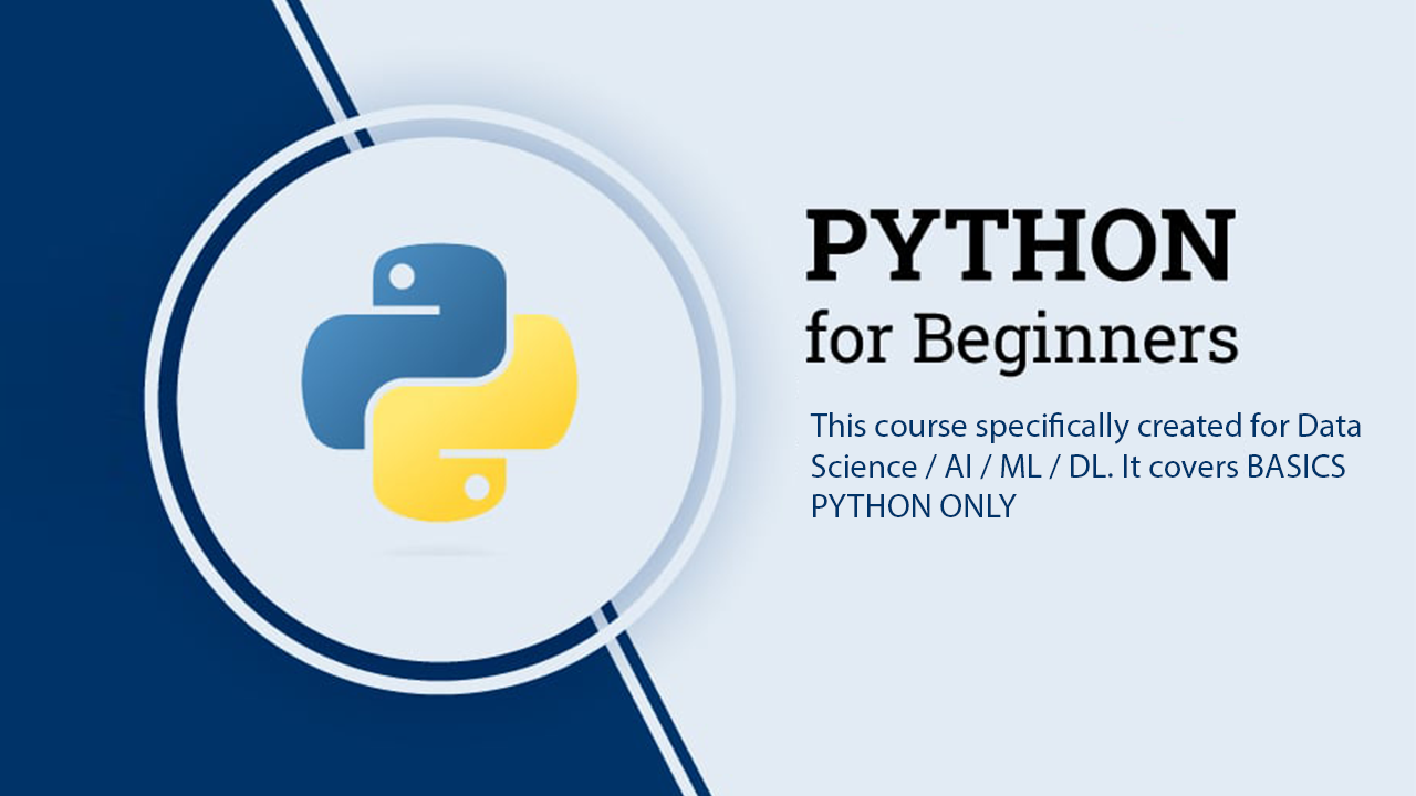 This course specifically created for Data Science / AI / ML / DL. It covers BASICS PYTHON ONLY